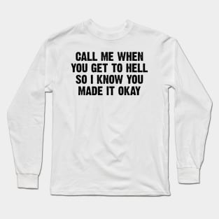 Call Me When You Get To Hell v2 Long Sleeve T-Shirt